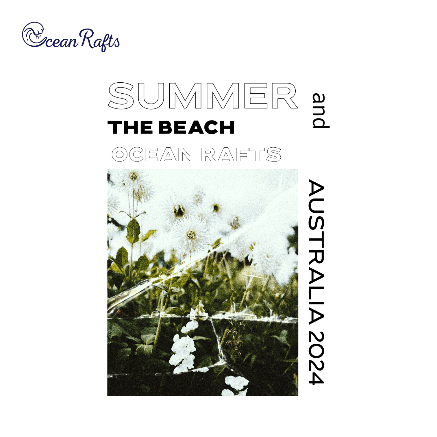 A graphic that features bold black text reading "Summer and the beach' 'Ocean Rafts' and 'Australia 2024' over a soft-focus photograph of white flowers and lush green foliage. The photograph shows a shattered glass effect.