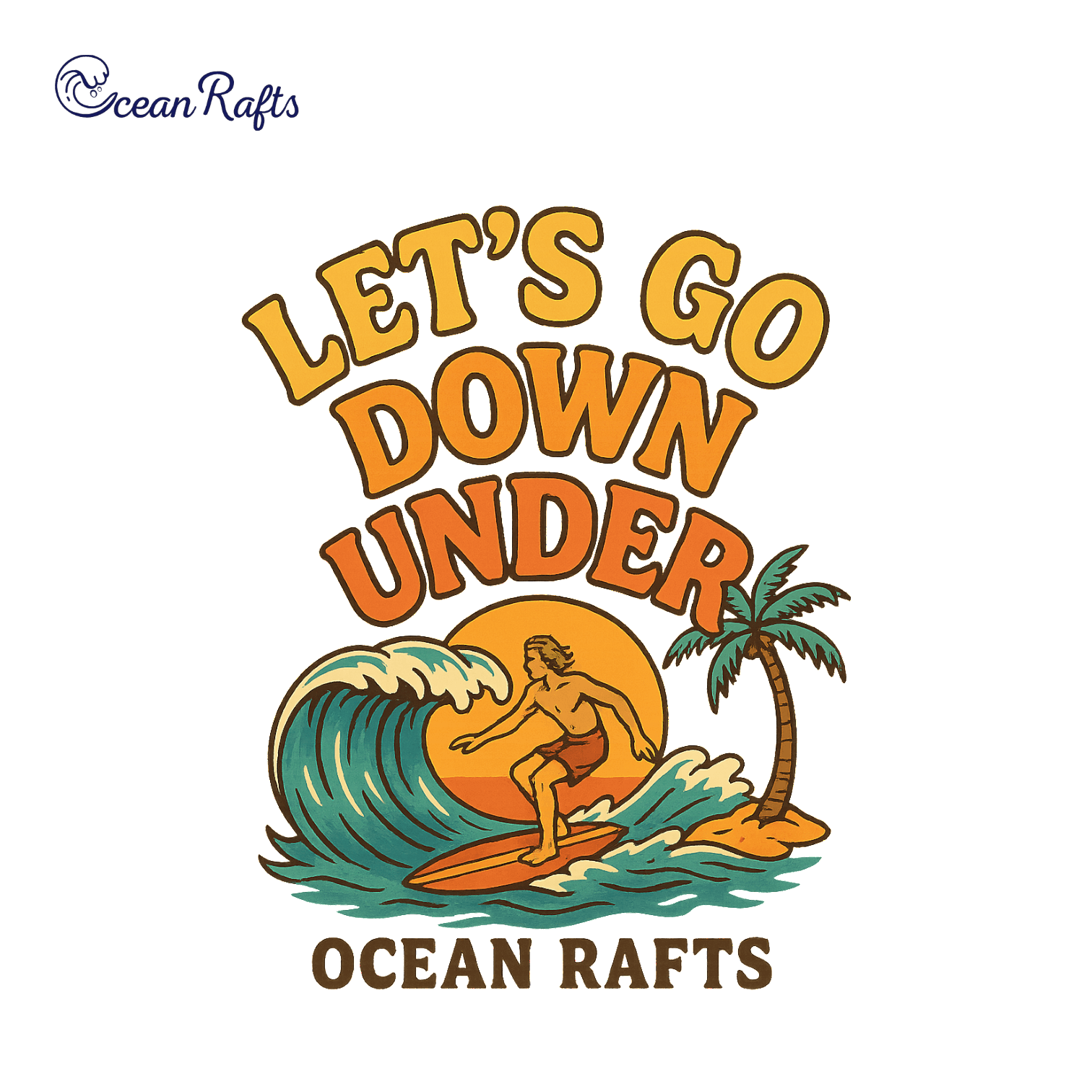 Surfer riding a wave with sunset and palm tree in the background. Features bold 'LET'S GO DOWN UNDER' and 'OCEAN RAFTS' text. Strong orange and teal palette.